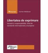 Libertatea de exprimare. Garantii si responsabilitati. Ghid de standarde internationale si europene - Carmen Moldovan (ISBN: 9786062712419)