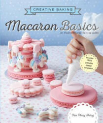 Creative Baking: Macaron Basics - Tan Phay Shing (ISBN: 9789814828604)