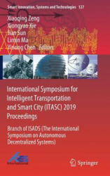 International Symposium for Intelligent Transportation and Smart City (ITASC) 2019 Proceedings - Xiaoqing Zeng, Xiongyao Xie, Jian Sun, Limin Ma, Yinong Chen (ISBN: 9789811375415)