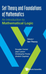 Set Theory And Foundations Of Mathematics: An Introduction To Mathematical Logic - Volume I: Set Theory - Douglas Cenzer, Jean Larson, Christopher Porter (ISBN: 9789811201929)