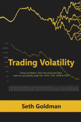 Trading Volatility Using Correlation, Term Structure and Skew - Seth Goldman (ISBN: 9789563101232)