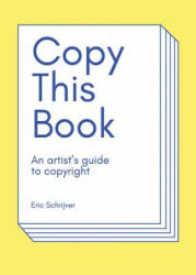 Copy This Book, An Artist's Guide to Copyright - Eric Schrijver (ISBN: 9789491677939)