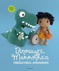 Dinosaurs, Mammoths and More Prehistoric Amigurumi - Amigurumipatterns Amigurumipatterns Net, Joke Vermeiren (ISBN: 9789491643316)