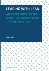 Leading with Lean: An Experience-Based Guide to Leading a Lean Transformation - Philip Holt (ISBN: 9789462761445)