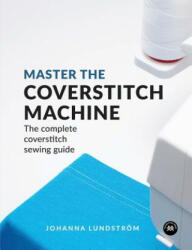 Master the Coverstitch Machine - Johanna Lundstrom (ISBN: 9789163961519)