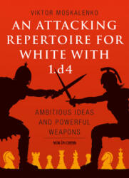 Attacking Repertoire for White with 1. d4 - Viktor Moskalenko (ISBN: 9789056918309)