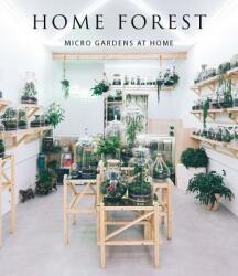 Home Forest: Interior Micro Gardens - Francesca Zamora (ISBN: 9788499360935)
