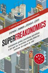 Superfreakonomics - Stephen J. Dubner, Steven D. Levitt, Juan Manuel Ibeas Delgado (ISBN: 9788499088136)