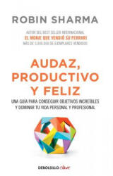 Audaz, Productivo y feliz / Courageous, Productive and Happy - ROBIN SHARMA (ISBN: 9788466337533)
