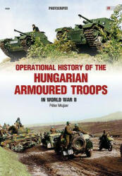 Operational History of the Hungarian Armoured Troops in World War II - Peter Mujzer (ISBN: 9788366148079)