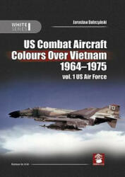 Us Combat Aircraft Colours Over Vietnam 1964-1975 - Dobrzy&, Marcelo Ribeiro (ISBN: 9788365958433)