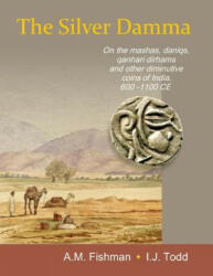 The Silver Damma: On the mashas, daniqs, qanhari dirhams and other diminutive coins of India, 600-1100 CE - A. M. Fishman (ISBN: 9788193829103)
