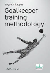 Goalkeeper training methodology - Vaggelis Lappas (ISBN: 9786185316389)