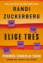 Elige Tres: Puedes Tenerlo Todo (Pero No Todos Los Días) - Randi Zuckerberg (ISBN: 9786075277424)