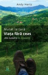 Mutat la tara - Viata fara ceas: Din Londra in Apuseni (ISBN: 9786069036075)