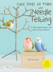 Cute Birds to Make with Needle Felting - Utsunomiya Miwa (ISBN: 9786059192811)