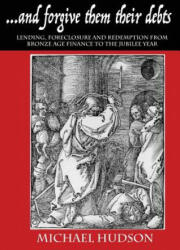 and forgive them their debts: Lending Foreclosure and Redemption From Bronze Age Finance to the Jubilee Year (ISBN: 9783981826029)