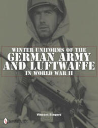 Winter Uniforms of the German Army and Luftwaffe in World War II - Vincent Slegers (2011)