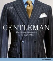 Gentleman: The Ultimate Companion to the Elegant Man - Bernhard Roetzel (ISBN: 9783848011896)