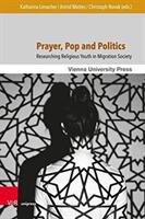 Prayer Pop and Politics: Researching Religious Youth in Migration Society (ISBN: 9783847109792)