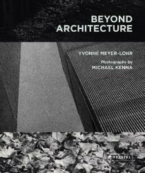 Beyond Architecture Michael Kenna - Michael Kenna, Yvonne Meyer-Lohr (ISBN: 9783791385822)
