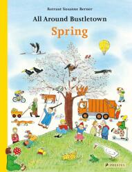 All Around Bustletown: Spring - Rotraut Susanne Berner (ISBN: 9783791374093)