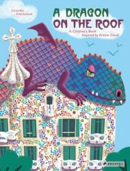 Dragon on the Roof: A Children's Book Inspired by Antoni Gaudi (ISBN: 9783791373911)