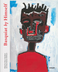Basquiat by Himself - Dieter Buchhart, Anna Karina Hofbauer (ISBN: 9783777432991)