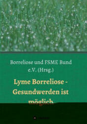Lyme Borreliose - Gesundwerden ist möglich - Astrid Breinlinger, Borreliose und FSME Bund Deutschland e. V (ISBN: 9783748250111)