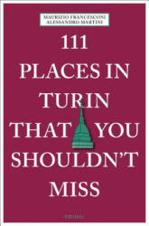 111 Places in Turin That You Shouldn't Miss - Alessandro Martini, Maurizio Francesconi (ISBN: 9783740804145)