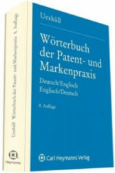 Wörterbuch der Patent- und Markenpraxis, Deutsch-Englisch. Dictionary of Patent and Trade Mark Terms, English-German - Alexa von Uexküll-Güldenbrand, Jürgen-Detlev Frhr. von Uexküll (2011)