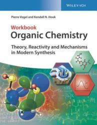 Organic Chemistry - Theory, Reactivity, Mechanisms in Modern Synthesis. Workbook - Pierre Vogel, Kendall N. Houk (ISBN: 9783527345311)