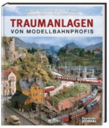 Traumanlagen von Modellbahnprofis - Josef Brandl, Gerhard Dauscher, Helge Scholz (2011)