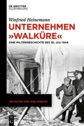 Unternehmen Walkre: Eine Militrgeschichte Des 20. Juli 1944 (ISBN: 9783110632750)