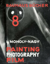 Laszlo Moholy-Nagy Painting, Photography, Film: Bauhausbucher 8, 1925 - Laszlo Moholy-Nagy (ISBN: 9783037785874)