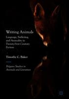 Writing Animals: Language Suffering and Animality in Twenty-First-Century Fiction (ISBN: 9783030038793)