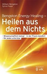 Bengston Energy Healing - Heilen aus dem Nichts - William Bengston, Sylvia Fraser, Beate Brandt (2011)