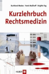 Kurzlehrbuch Rechtsmedizin - Burkhard Madea, Frank Mußhoff, Brigitte Tag (2011)