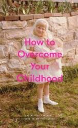 How to Overcome Your Childhood (ISBN: 9781999917999)