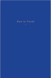 How to Travel (ISBN: 9781999917968)