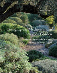Bringing the Mediterranean Into Your Garden: How to Capture the Natural Beauty of the Mediterranean Garrigue (ISBN: 9781999734510)