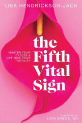 The Fifth Vital Sign: Master Your Cycles & Optimize Your Fertility - Lisa Hendrickson-Jack, Lara Briden Nd (ISBN: 9781999428006)