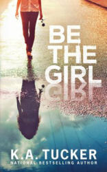 Be the Girl - K. A. Tucker (ISBN: 9781999015404)