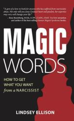 MAGIC Words: How To Get What You Want From a Narcissist (ISBN: 9781989161487)