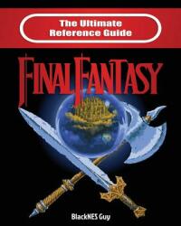 Ultimate Reference Guide to Final Fantasy - Blacknes Guy (ISBN: 9781989120187)