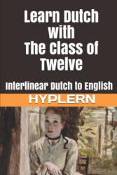 Learn Dutch with The Class of Twelve: Interlinear Dutch to English - Carry van Bruggen, Kees van den End (ISBN: 9781988830339)