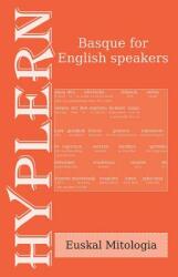 Basque for English Speakers: Euskal Mitologia: Interlinear Basque to English (ISBN: 9781988830131)