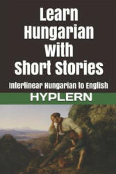 Learn Hungarian with Short Stories: Interlinear Hungarian to English - Bermuda Word Hyplern (ISBN: 9781987949902)