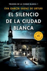 El Silencio de la Ciudad Blanca / The Silence of the White City (White City Trilogy. Book 1) - Eva Garcia Saenz de Urturi (ISBN: 9781984898531)