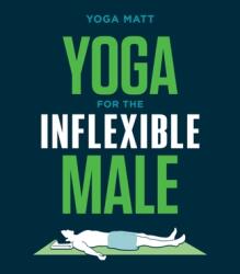 Yoga for the Inflexible Male (ISBN: 9781984856944)